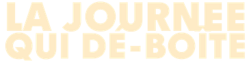 La Journée Qui Dé-Boîte